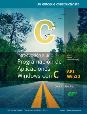 Introducci?n a La Programaci?n de Aplicaciones Windows con C: Un enfoque constructivista - Sanchez, Jose Luis