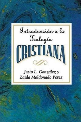 Introducci?n a la Teolog?a Cristiana Aeth: Introduction to Christian Theology Spanish - Gonzalez, Justo L, and Press, Abingdon