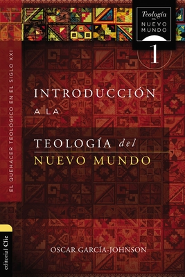 Introducci?n A La Teolog?a Del Nuevo Mundo: El Quehacer Teol?gico En El ...