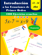 Introducci?n a las ecuaciones de primer orden: 1000 ejercicios resueltos: 12 - 14 Aos