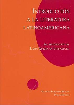 Introduccin a la literatura Latinoamericana: An Anthology of Latin American Literature - Bianco, Paola, and Sobejano-Moran, Antonio