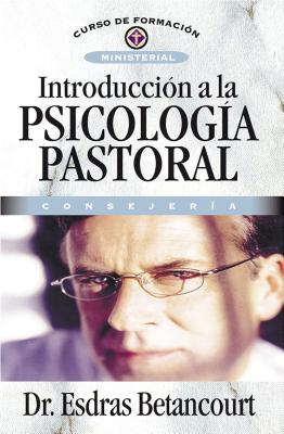Introduccin a la Psicologa Pastoral: Consejera - Betancourt, Esdras