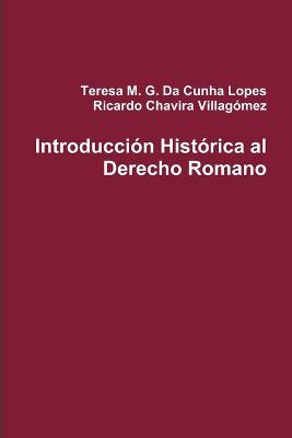 Introduccion Historica Al Derecho Romano - Da Cunha Lopes, Teresa, and Chavira Villagomez, Ricardo