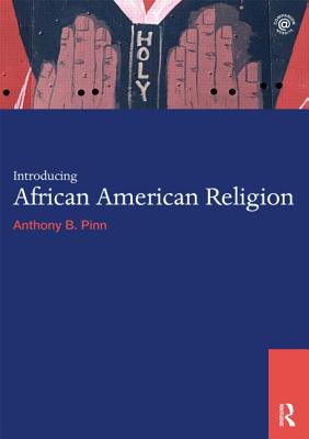 Introducing African American Religion - Pinn, Anthony B.