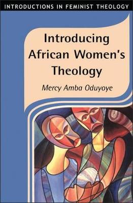 Introducing African Women's Theology - Oduyoye, Mercy