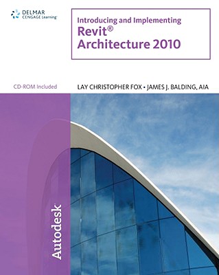 Introducing and Implementing Revit Architecture 2010 - Fox, Lay Christopher, and Balding, James J