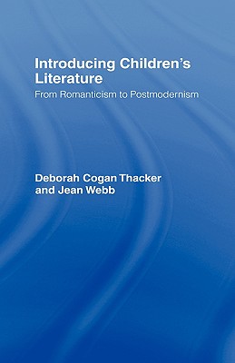 Introducing Children's Literature: From Romanticism to Postmodernism - Thacker, Deborah Cogan, and Webb, Jean