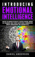 Introducing Emotional Intelligence: Mastery the Modern Psychology to Control Emotions, Improve Self-Awareness, Boost Your Eq, Master Social, Communication, Empathy, Conversational and Leadership Skills