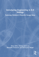 Introducing Engineering in K-8 Settings: Fostering Children's Powerful Design Ideas