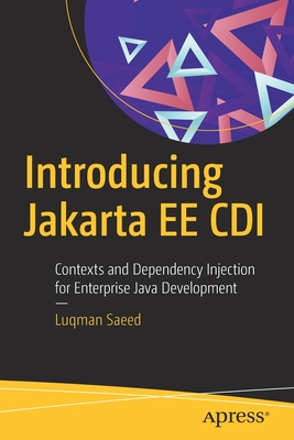 Introducing Jakarta EE CDI: Contexts and Dependency Injection for Enterprise Java Development - Saeed, Luqman