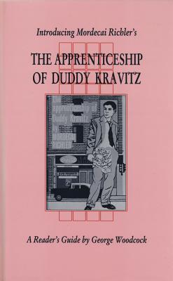 Introducing Mordecai Richler's 'The Apprenticeship of Duddy Kravitz' - Woodcock, George