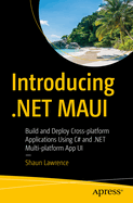 Introducing .NET MAUI: Build and Deploy Cross-Platform Applications Using C# and .NET 9.0 Multi-Platform App UI