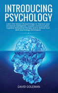 Introducing Psychology: Learn the Basics of Psychology to Improve Your Emotional Intelligence, Couples Communication, Cognitive Behavioral Therapy and to Defend from Dark Psychology Techniques