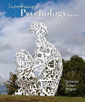 Introducing Psychology - Schacter, Daniel L, PhD, and Gilbert, Daniel T, and Wegner, Daniel M