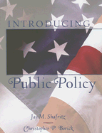 Introducing Public Policy - Shafritz, Jay M, Jr., and Borick, Christopher P