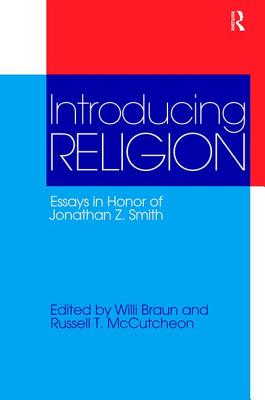 Introducing Religion: Essays in Honor of Jonathan Z.Smith - Braun, Willi, and McCutcheon, Russell T