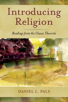 Introducing Religion: Readings from the Classic Theorists - Pals, Daniel L