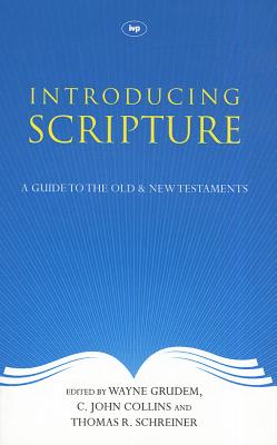 Introducing Scripture: A Guide To The Old And New Testaments - Schreiner, Wayne Grudem, C John Collins and Thomas R