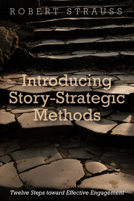 Introducing Story-Strategic Methods: Twelve Steps Toward Effective Engagement - Strauss, Robert
