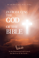 Introducing the God of the Bible: In the Beginning God Created the Heavens & the Earth...
