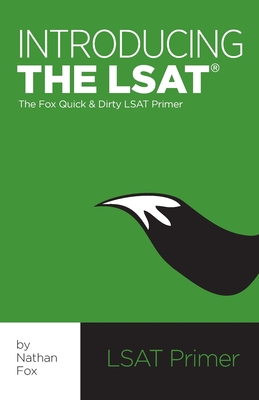 Introducing the LSAT: The Fox Test Prep Quick & Dirty LSAT Primer - Fox, Nathan
