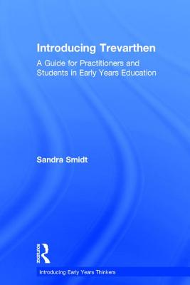Introducing Trevarthen: A Guide for Practitioners and Students in Early Years Education - Smidt, Sandra