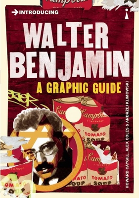 Introducing Walter Benjamin: A Graphic Guide - Coles, Alex, and Klimowski, Andrzej, and Caygill, Howard