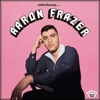 Introducing... - Aaron Frazer