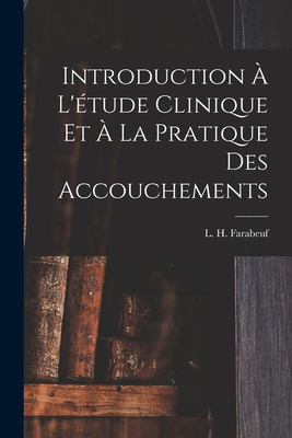 Introduction  l'tude clinique et  la pratique des accouchements - Farabeuf, L H (Louis Hubert) 1841- (Creator)