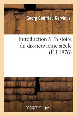 Introduction  l'Histoire Du Dix-Neuvime Sicle - Gervinus, Georg Gottfried