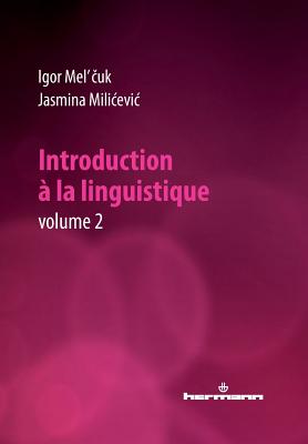 Introduction a la Linguistique, Volume 2 - Mel'cuk, Igor Aleksandrovic, and Milicevic, Jasmina