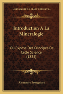 Introduction a la Mineralogie: Ou Expose Des Principes de Cette Science (1825)