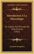 Introduction a la Mineralogie: Ou Expose Des Principes de Cette Science (1825)