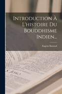 Introduction A L'Histoire Du Bouddhisme Indien...