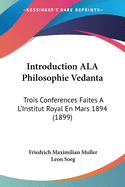 Introduction ALA Philosophie Vedanta: Trois Conferences Faites A L'Institut Royal En Mars 1894 (1899)