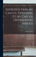 Introduction au calcul tensoriel et au calcul diff?rentiel absolu