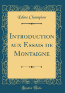 Introduction Aux Essais de Montaigne (Classic Reprint)