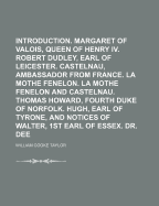 Introduction. Margaret of Valois, Queen of Henry Iv. Robert Dudley, Earl of Leicester. Castelnau, Ambassador from France. La Mothe Fenelon. La Mothe Fenelon and Castelnau. Thomas Howard, Fourth Duke of Norfolk. Hugh, Earl of Tyrone, and Notices of Walter,