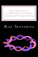 Introduction to 64 Bit Intel Assembly Language Programming