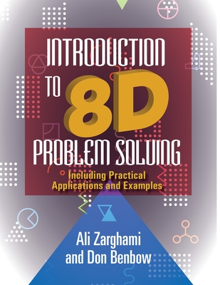 Introduction to 8D Problem Solving: Including Practical Applications and Examples - Zarghami, Ali, and Benbow, Donald W