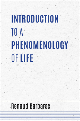 Introduction to a Phenomenology of Life - Barbaras, Renaud, and Lawlor, Leonard (Translated by)