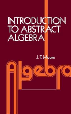 Introduction to Abstract Algebra - Moore, J Strother