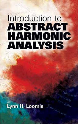 Introduction to Abstract Harmonic Analysis - Loomis, Lynn H
