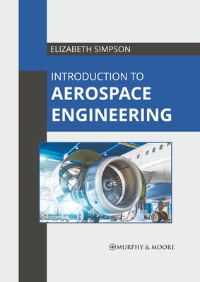 Introduction to Aerospace Engineering - Simpson, Elizabeth (Editor)