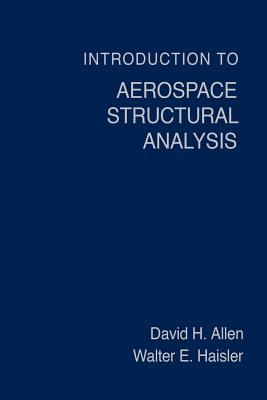 Introduction to Aerospace Structural Analysis - Allen, David H, and Haisler, Walter E, and Allen