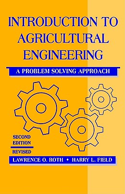 Introduction to Agricultural Engineering: A Problem-Solving Approach, Second Edition - Field, Harry L, and Roth, Lawrence O