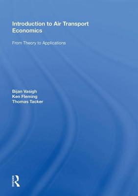 Introduction to Air Transport Economics: From Theory to Applications - Vasigh, Bijan