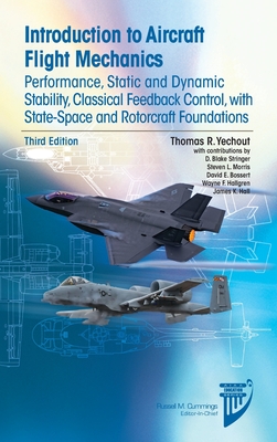 Introduction to Aircraft Flight Mechanics: Performance, Static and Dynamic Stability, Classical Feedback Control, with State-Space and Rotorcraft Foundations - Yechout, Thomas R, and Stringer, David B, and Morris, Steven L
