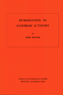Introduction to Algebraic K-Theory. (Am-72), Volume 72