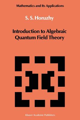 Introduction to Algebraic Quantum Field Theory - Horuzhy, S S